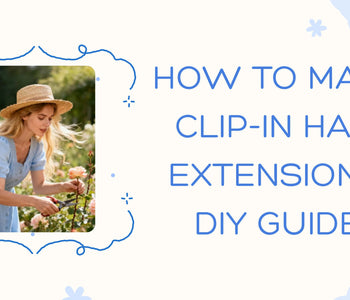 How to Make Clip-In Hair Extensions: DIY Guide