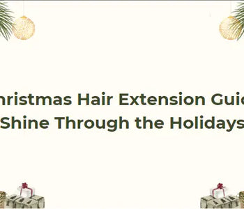 🎄 Christmas Hair Extension Guide: Shine Through the Holidays