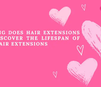 How Long Does Hair Extensions Last? Discover the Lifespan of SUNNY HAIR Extensions