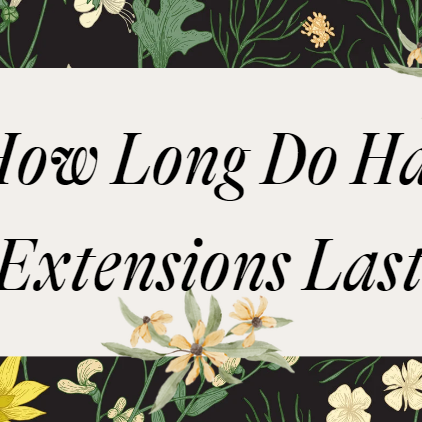 How Long Do Hair Extensions Last? Expert Q&A Guide