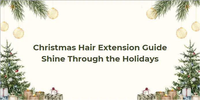 Christmas Hair Extension Guide: Shine Through the Holidays