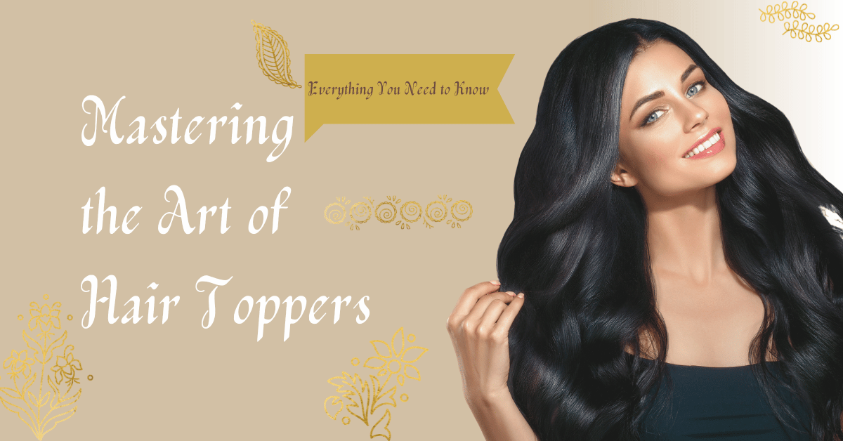 mastering the art of hair toppers