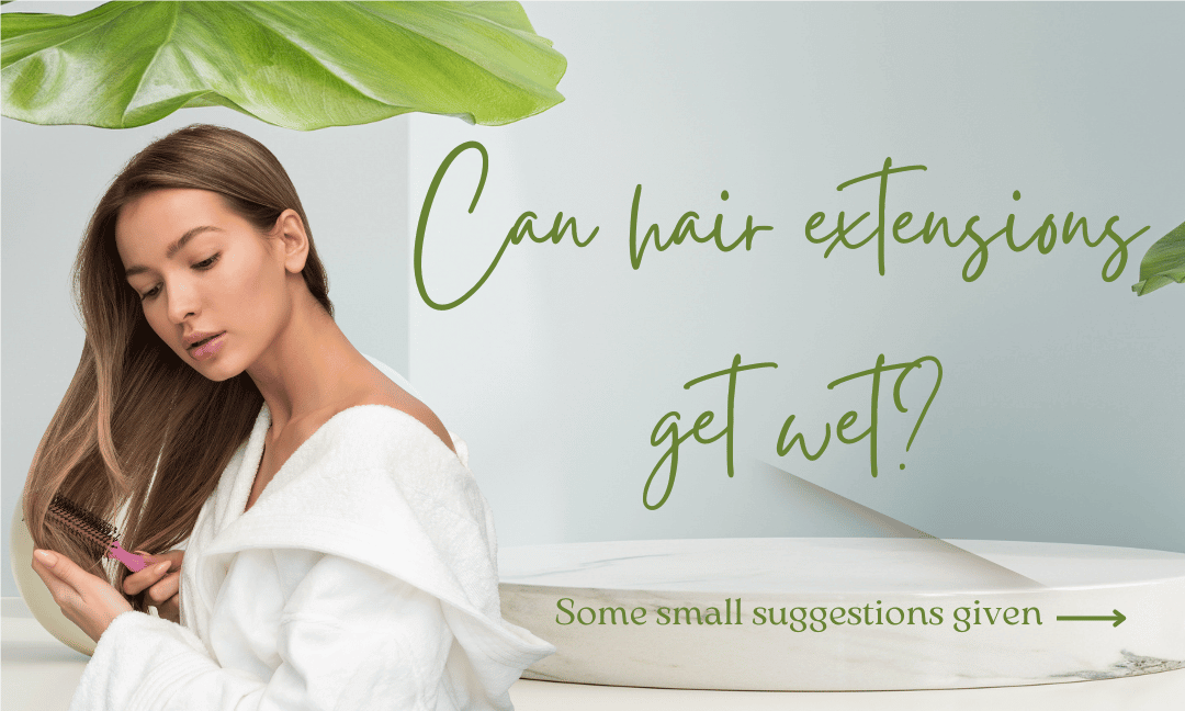 Hair extensions can get wet?