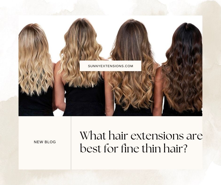 What hair extensions are best for fine thin hair?