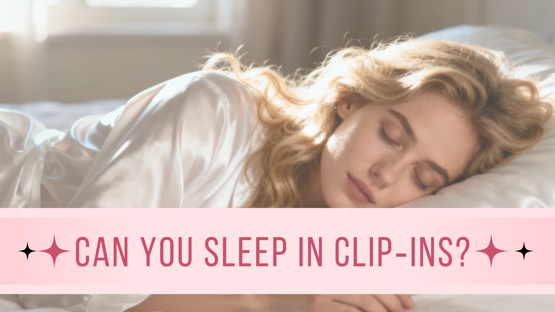 Can You Sleep in Clip‑Ins?
