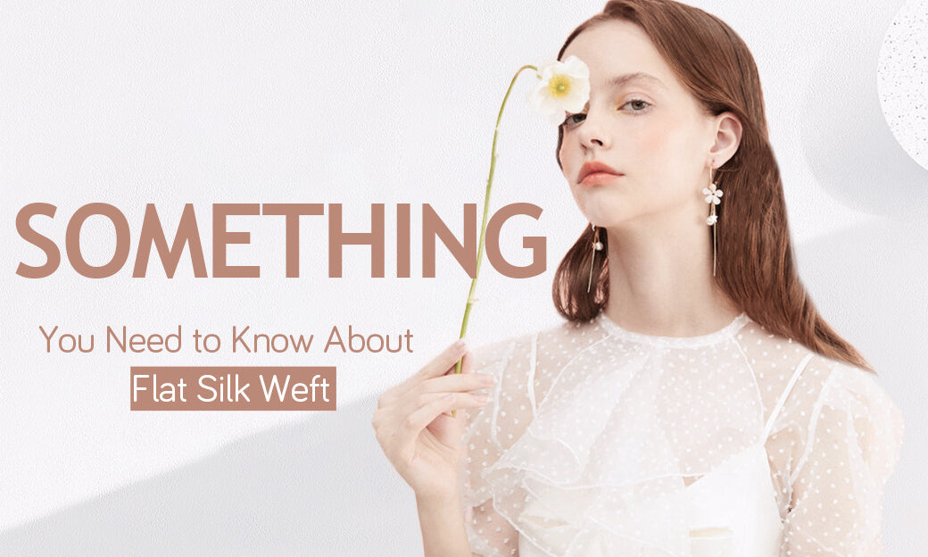 What Is Flat Silk Weft? Everything You Need to Know