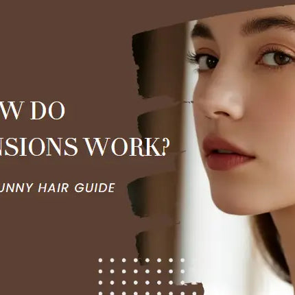 HOW DO HAIR EXTENSIONS WORK? THE ULTIMATE SUNNY HAIR GUIDE