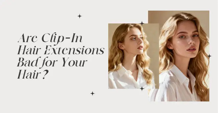 Are Clip-In Hair Extensions Bad for Your Hair?
